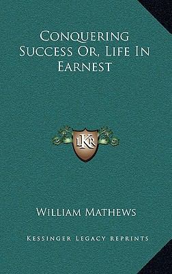 Conquering Success Or, Life in Earnest 1163484059 Book Cover