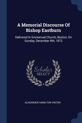 A Memorial Discourse Of Bishop Eastburn: Delive... 1377005321 Book Cover