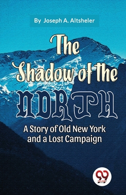 The Shadow Of The North A Story Of Old New York... B0C28PWCTR Book Cover
