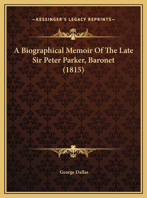 A Biographical Memoir Of The Late Sir Peter Par... 1169703364 Book Cover