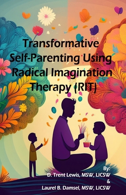 Transformative Self-Parenting Using Radical Ima... B0DDXXDBNH Book Cover