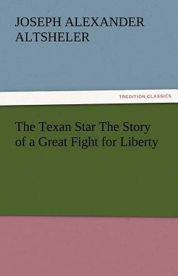 The Texan Star the Story of a Great Fight for L... 3842479581 Book Cover