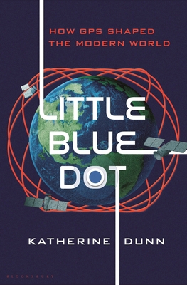 Little Blue Dot: How GPS Shaped the Modern World 1639734317 Book Cover