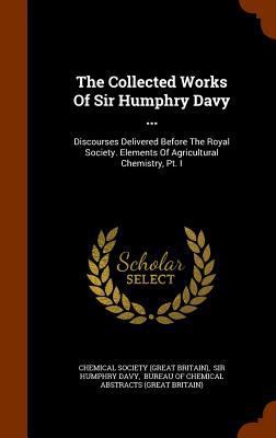 The Collected Works Of Sir Humphry Davy ...: Di... 1344750710 Book Cover