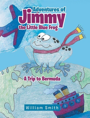 Adventures of Jimmy the Little Blue Frog 1644241234 Book Cover