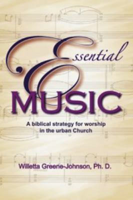 Essential Music: a Biblical Strategy for Worship in the Urban Church