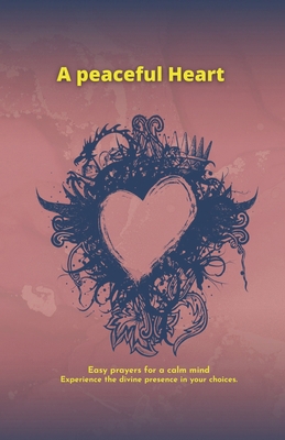 A peaceful heart: Easy prayers for a calm mind B0D4JTKT5S Book Cover