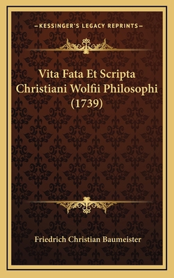 Vita Fata Et Scripta Christiani Wolfii Philosop... [Italian] 1166345017 Book Cover
