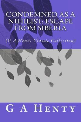 Condemned as a Nihilist: Escape From Siberia: (... 1500976709 Book Cover