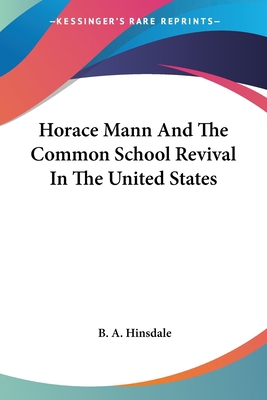 Horace Mann And The Common School Revival In Th... 1428608893 Book Cover