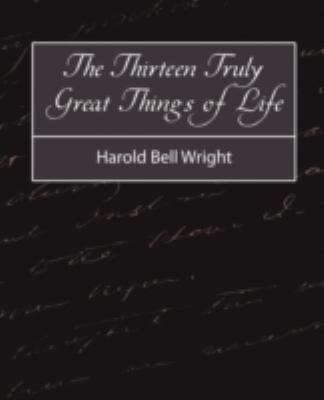 The Thirteen Truly Great Things in Life - Harol... 1604244488 Book Cover