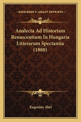 Analecta Ad Historiam Renascentium In Hungaria ... [Latin] 1166760065 Book Cover