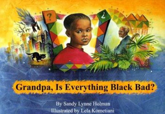 Grandpa, Is Everything Black Bad? B00A2R6TX8 Book Cover