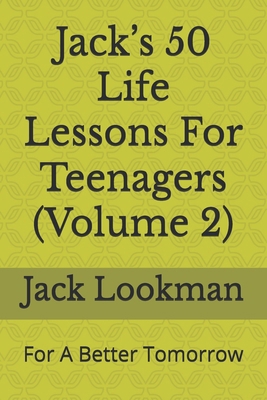 Jack's 50 Life Lessons For Teenagers (Volume 2)... B0D79P9TM4 Book Cover