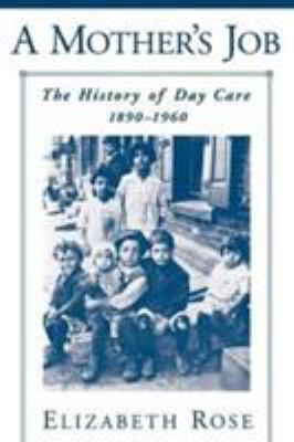 A Mother's Job: The History of Day Care, 1890-1960 0195168100 Book Cover