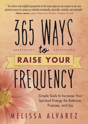 365 Ways to Raise Your Frequency: Simple Tools ... 0738727407 Book Cover