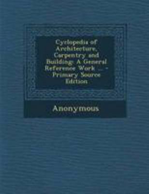 Cyclopedia of Architecture, Carpentry and Build... 1295007061 Book Cover