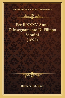 Per Il XXXV Anno D'Insegnamento Di Filippo Sera... [Italian] 1167693140 Book Cover