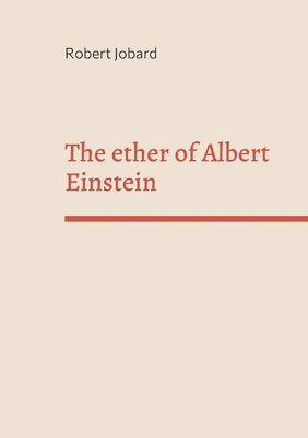 The ether of Albert Einstein: What Albert Einst... 2322455954 Book Cover