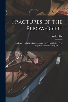 Fractures of the Elbow-joint: an Essay: to Whic... 1013498046 Book Cover