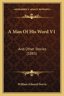 A Man Of His Word V1: And Other Stories (1885) 1166470059 Book Cover