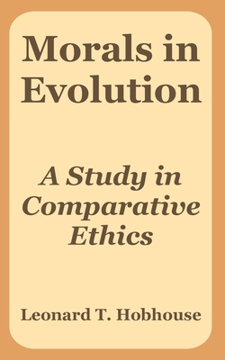 Morals in Evolution: A Study in Comparative Ethics 1410215954 Book Cover