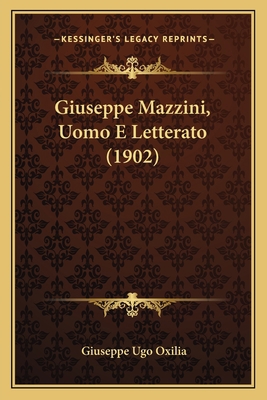 Giuseppe Mazzini, Uomo E Letterato (1902) [Italian] 1164657887 Book Cover