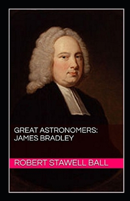 Great Astronomers: James Bradley Illustrated 1701590867 Book Cover