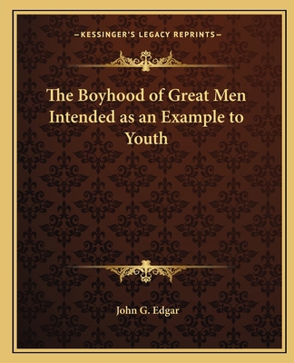 The Boyhood of Great Men Intended as an Example... 1162618310 Book Cover