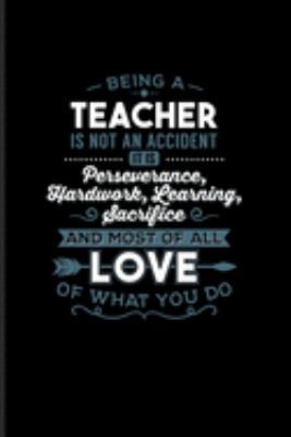 Being a Teacher Is Not An Accident... And Most Of All Love Of What You Do: Cute Teacher Quote Journal | Notebook For Education, Learning & Witty Teaching Jokes Fans - 6x9 - 100 Graph Paper Pages