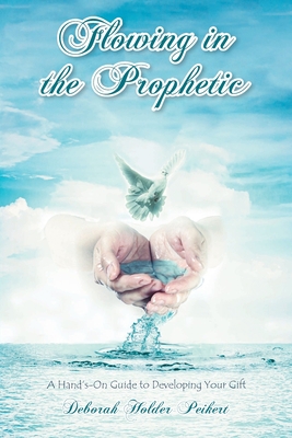 Flowing in the Prophetic: A Hand's-On Guide to ... 1638141045 Book Cover