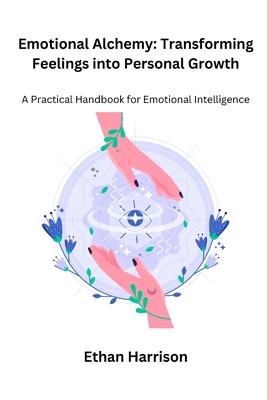 Emotional Alchemy: A Practical Handbook for Emo... B0CTPBB9LK Book Cover