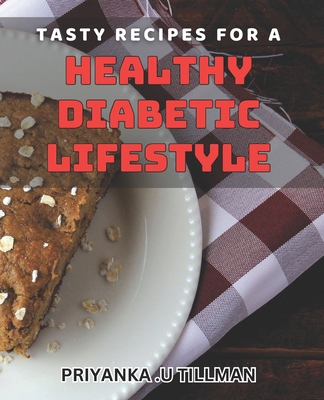 Tasty Recipes for a Healthy Diabetic Lifestyle:...            Book Cover