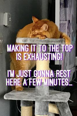 Making It to the Top Is Exhausting!: I'm Just G... 1070326895 Book Cover
