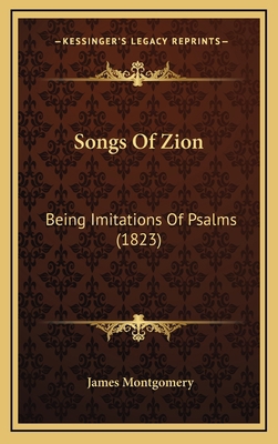 Songs of Zion: Being Imitations of Psalms (1823) 1164963643 Book Cover