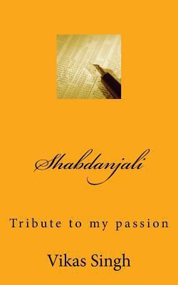 Shabdanjali: Tribute to my passion 1530753171 Book Cover