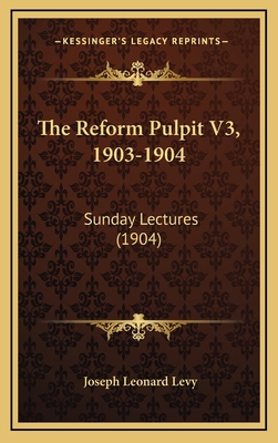 The Reform Pulpit V3, 1903-1904: Sunday Lecture... 1166668606 Book Cover