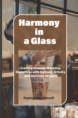 Harmony in a Glass: Crafting Immune-Boosting Sm... B0CSX9JSNV Book Cover