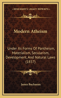 Modern Atheism: Under Its Forms Of Pantheism, M... 1165637502 Book Cover