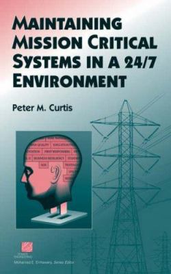 Maintaining Mission Critical Systems in a 24/7 ... 0471683744 Book Cover