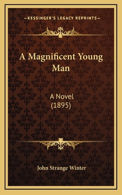 A Magnificent Young Man: A Novel (1895) 1164766112 Book Cover
