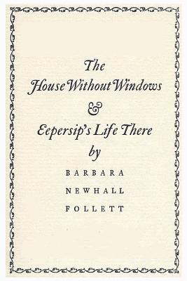 The House Without Windows: And Eepersip's Life ... 1533127700 Book Cover