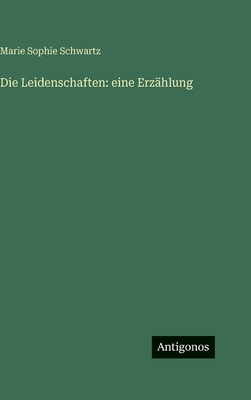 Die Leidenschaften: eine Erzählung [German] 3386162002 Book Cover