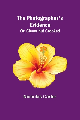 The Photographer's Evidence; Or, Clever but Cro... 9357396683 Book Cover