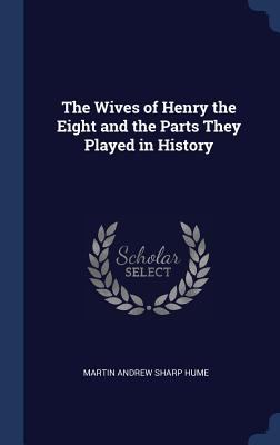 The Wives of Henry the Eight and the Parts They... 1340391015 Book Cover