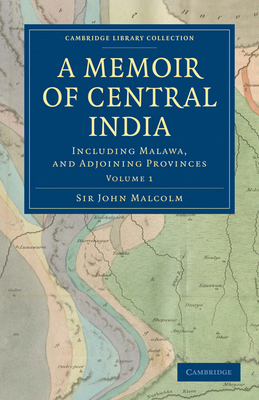 A Memoir of Central India: Including Malwa, and... 1108172431 Book Cover