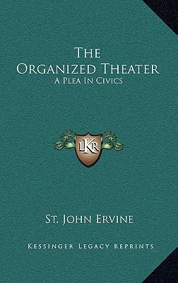 The Organized Theater: A Plea in Civics 1163320838 Book Cover