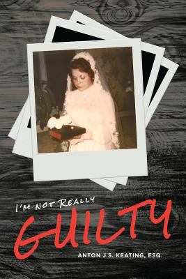 I'm Not Really Guilty 1530362954 Book Cover