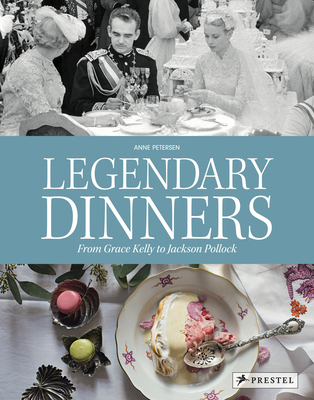 Legendary Dinners: From Grace Kelly to Jackson ... 3791387227 Book Cover