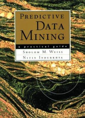 Predictive Data Mining: A Practical Guide 1558604030 Book Cover